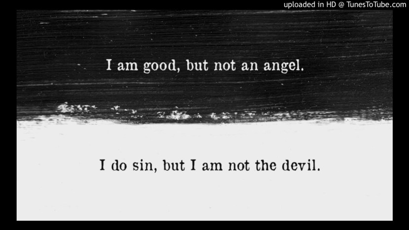 I am good but I am not an angel I sin, but not the devil